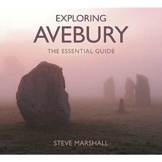 Exploring Avebury - The Essential Guide