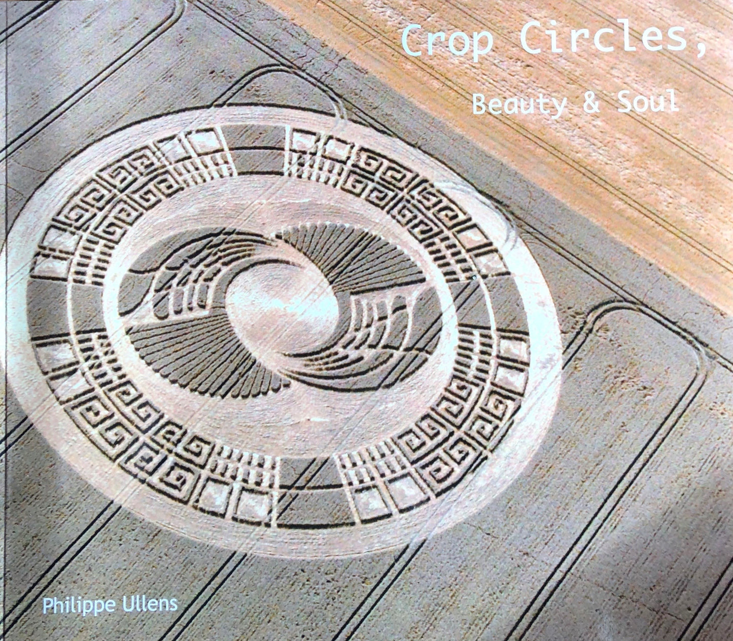Crop Circles, Beauty & Soul by Phillippe Ullens