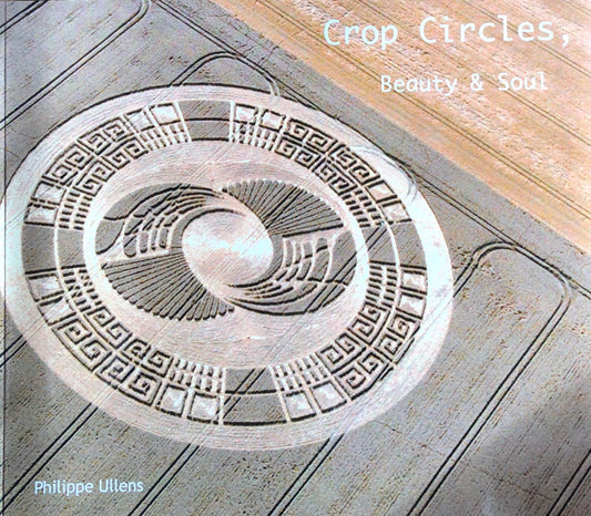 Crop Circles, Beauty & Soul by Phillippe Ullens