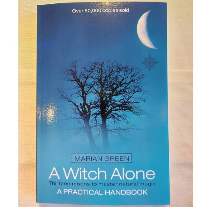 A Witch Alone - Thirteen moons to master natural magic, a practical handbook.
